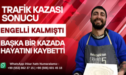 Geçirdiği ikinci kazada hayatını kaybetti