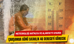 Meteoroloji Alanya ve Antalya’yı Uyardı: Kavurucu Sıcaklar Geliyor