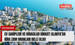 Ev Sahipleri ve Kiracılar Dikkat! Alanya’da Kira Zam Oranları Belli Oldu