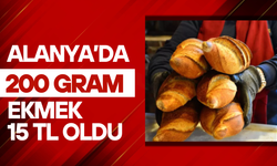 Alanya’da ekmeğe büyük zam: 200 gram ekmek 15 TL oldu