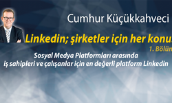 Linkedin; şirketler için her konu! – 1. Bölüm