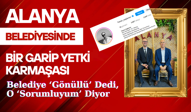Sağlamer Krizi Alanya’yı Karıştırdı: Belediye ‘Gönüllü’ Dedi, O ‘Sorumluyum’ Diyor