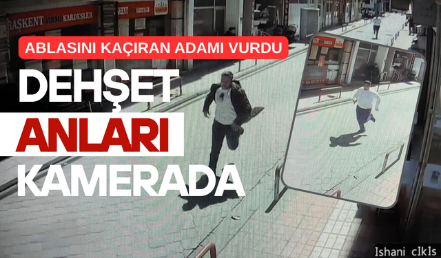 Dehş*t Anları Kamerada! Ablasını Kaçıran Genci Göğsünden Vurarak Öld*rdü