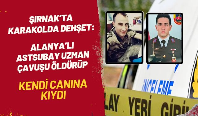 Şırnak'ta Kan Donduran Olay: Astsubay Uzman Çavuşu Öldürüp Canına Kıydı