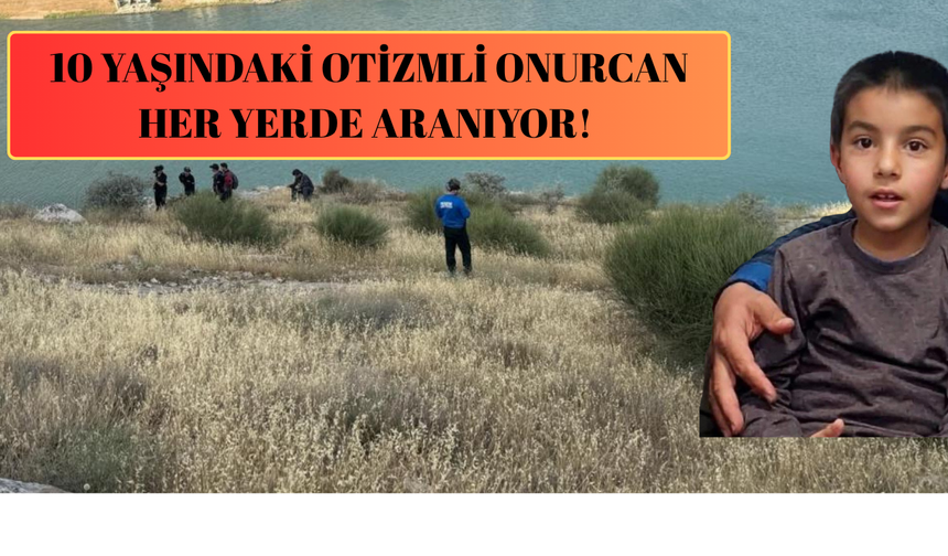 10 Yaşındaki Otizmli Onurcan Her Yerde Aranıyor! 2 İhbara Yoğunlaşıldı
